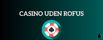 Casino uden ROFUS uden omsætningskrav - Spill & Vind Frit Casino uden ROFUS uden omsætningskrav - Spill & Vind Frit
